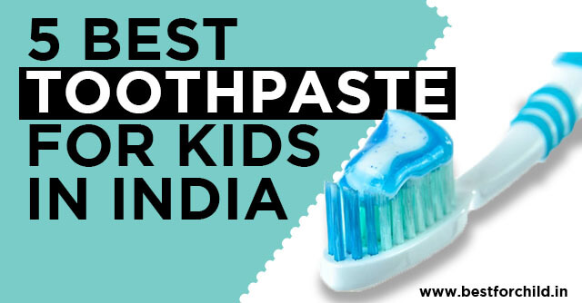 5 Best toothpaste for Kids in India